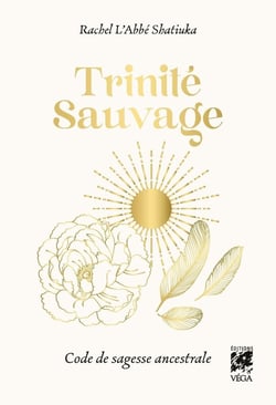 Trinité Sauvage : Code de sagesse ancestrale