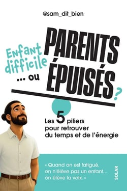 Enfant difficile... ou parents épuisés ? Les 5 piliers pour retrouver du temps et de l'énergie
