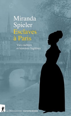 Esclaves à Paris : Vies cachées et histoires fugitives