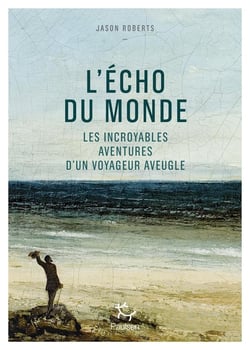 L'Écho du monde - Les incroyables aventures d'un voyageur aveugle