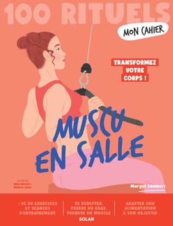 Mon cahier : 100 rituels : Muscu en salle : Transformez votre corps !
