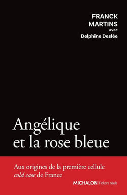 Angélique et la rose bleue - Aux origines de la première cellule cold case de France