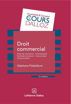 Droit commercial : Actes de commerce - Commerçants Fonds de commerce Concurrence - Consommation (15e édition)