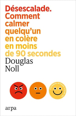Désescalade : Comment calmer quelqu'un en colère en moins de 90 secondes