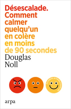 Désescalade : Comment calmer quelqu'un en colère en moins de 90 secondes