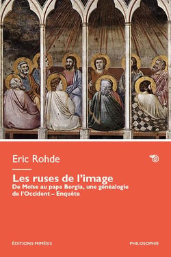 Les ruses de l'image : De Moïse au pape Borgia, une généalogie de l'Occident - Enquête