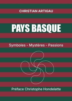 Pays basque : Symboles, mystères, passions