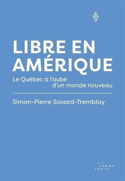Libre en Amérique : Le Québec à l'aube d'un monde nouveau