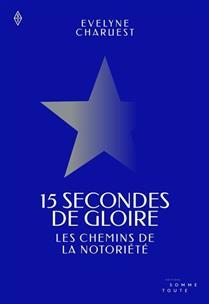 15 secondes de gloire : Les chemins de la notoriété