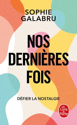 Nos dernières fois : Défier la nostalgie