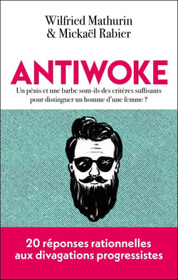 Antiwoke : Un pénis et une barbe sont-ils des critères suffisants pour distinguer un homme d'une femme - 20 réponses rationnelles aux divagations progressistes