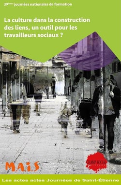 La culture dans la construction des liens, un outil pour les travailleurs sociaux ? Actes de colloque MAIS (Mouvement pour l'Accompagnement et l'Insertion Sociale)