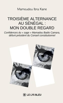 Troisième alternance au Sénégal : mon double regard : Confidences du « sage » Mamadou Badio Camara, défunt président du Conseil constitutionnel