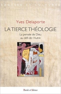 La tierce théologie : La pensée de Dieu au défi de l'Autre
