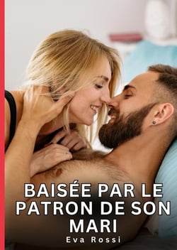 Baisée par le patron de son mari : Nouvelles Érotiques de Sexe Tabou pour Adultes