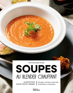 Soupes au blender chauffant : 40 recettes gourmandes, saines et économiques