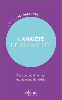 L'anxiété dédramatisée : Avec un peu d'humour et beaucoup de vérités