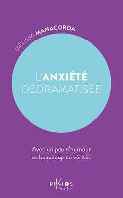 L'anxiété dédramatisée : Avec un peu d'humour et beaucoup de vérités