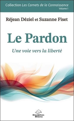Le pardon : Une voie vers la liberté Volume 1
