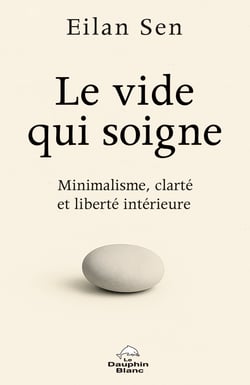 Le vide qui soigne : Minimalisme, clarté et liberté intérieure