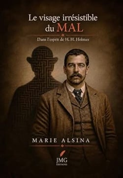 Le visage irrésistible du mal : Dans l'esprit de H. H. Holmes
