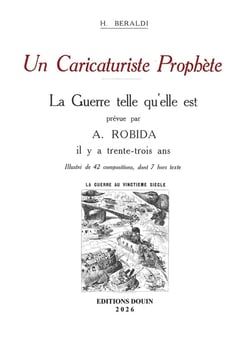 Un caricaturiste prophète. La guerre telle qu'elle est prévue par Albert Robida