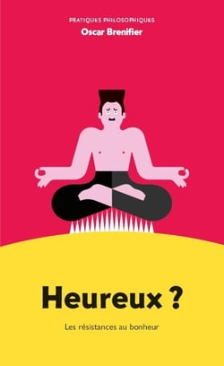 Heureux ? Les résistances au bonheur
