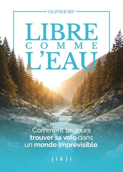 Libre comme l'eau : Comment toujours trouver sa voie dans un monde imprévisible