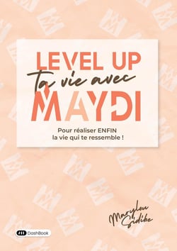 Level Up ta vie avec Maydi : Pour enfin réaliser la vie qui te ressemble !