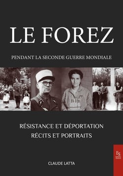 Le Forez pendant la Seconde Guerre mondiale : Résistance et déportation - Récits et portraits