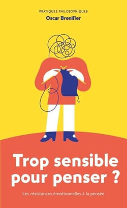 Trop sensible pour penser ? Les résistances émotionnelles à la pensée