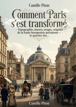 Comment Paris s'est transformé - Topographie, moeurs, usages, origines de la haute bourgeoisie parisienne le quartier des... : Une exploration des transformations de Paris, de sa topographie à l'émergence de la bourgeoisie, offrant un regard unique s