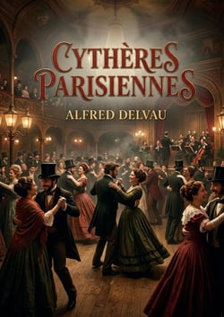 Cythères parisiennes : Une histoire des bals de Paris au XIXe siècle, dévoilant les moeurs et les divertissements de la société parisienne.