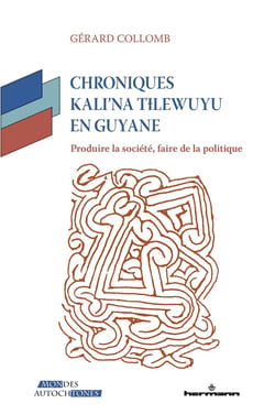 Chroniques Kali'na Tlewuyu en Guyane : Produire la société, faire de la politique