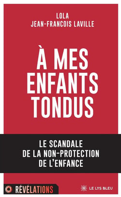 À MES ENFANTS TONDUS : le scandale de la non-protection de l'enfance