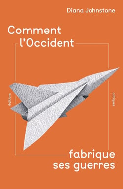 Comment l'Occident fabrique ses guerres
