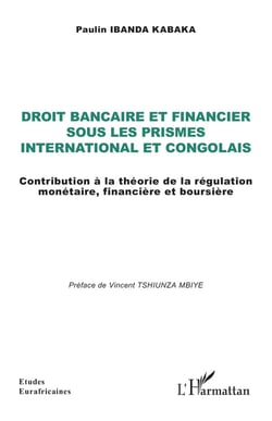 Droit bancaire et financier  sous les prismes international et congolais : Contribution à la théorie de la régulation monétaire, financière et boursière