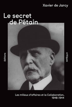 Le Secret de Pétain : Les milieux d'affaires et la Collaboration, 1940-1944