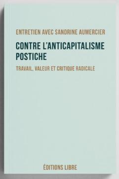 Contre l'anticapitalisme postiche : Travail, valeur et critique radicale