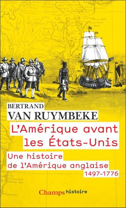 L'Amérique avant les États-Unis : Une histoire de l'Amérique anglaise, 1497-1776