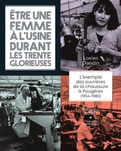 Être une femme à l'usine durant les trentes glorieuses : L'exemple des ouvrières de la chaussure à Fougères (1954-1980)