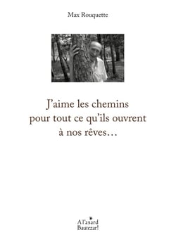J'aime les chemins pour tout ce qu'ils ouvrent à nos rêves...