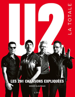 La totale : U2 : Les 291 chansons expliquées