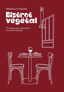 Bistrot végétal : 70 recettes pour réinventer la cuisine française