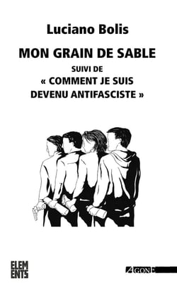 Mon grain de sable. Suivi de "Comment je suis devenu antifasciste"