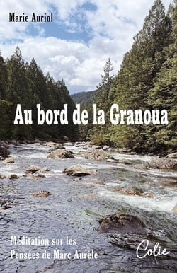 Au bord de la Granoua : Méditation poétique et philosophique  sur les Pensées de Marc Aurèle - L'apprentissage de la joie
