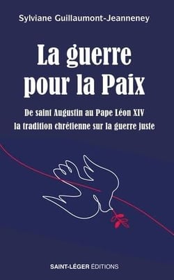 La guerre pour la Paix : De saint Augustin au Pape Léon XIV la tradition chrétienne sur la guerre juste