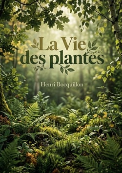 La Vie des plantes : Une exploration botanique du XIXe siècle par Henri Bocquillon, offrant un aperçu détaillé de l'organisation et de la physiologie des plantes