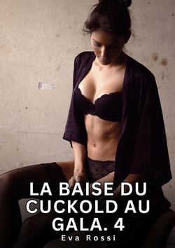 La Baise du Cuckold au Gala. 4 : Nouvelles Érotiques de Sexe Tabou pour Adultes