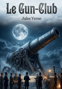 Le Gun-Club : Une satire sociale et scientifique par Jules Verne, explorant l'obsession de la guerre et les rêves de conquête spatiale à travers un club d'artilleurs américains.